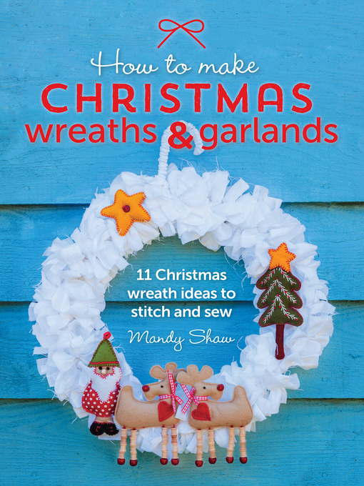 Title details for How to Make Christmas Wreaths and Garlands by Mandy Shaw - Available